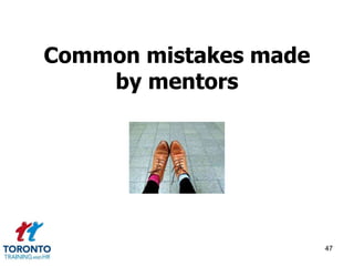 Common mistakes made 
by mentors 
47 
 