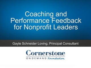 Coaching and
Performance Feedback
for Nonprofit Leaders
Gayle Schneider Loving, Principal Consultant
 