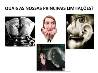 QUAIS AS NOSSAS PRINCIPAIS LIMITAÇÕES? 
Todos os direitos reservados @takeuchi.com.br  