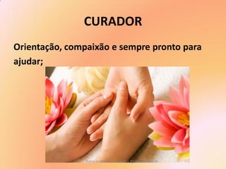 CURADOR 
Orientação, compaixão e sempre pronto para 
ajudar; 
Todos os direitos reservados @takeuchi.com.br  