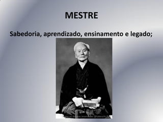 MESTRE 
Sabedoria, aprendizado, ensinamento e legado; 
Todos os direitos reservados @takeuchi.com.b  