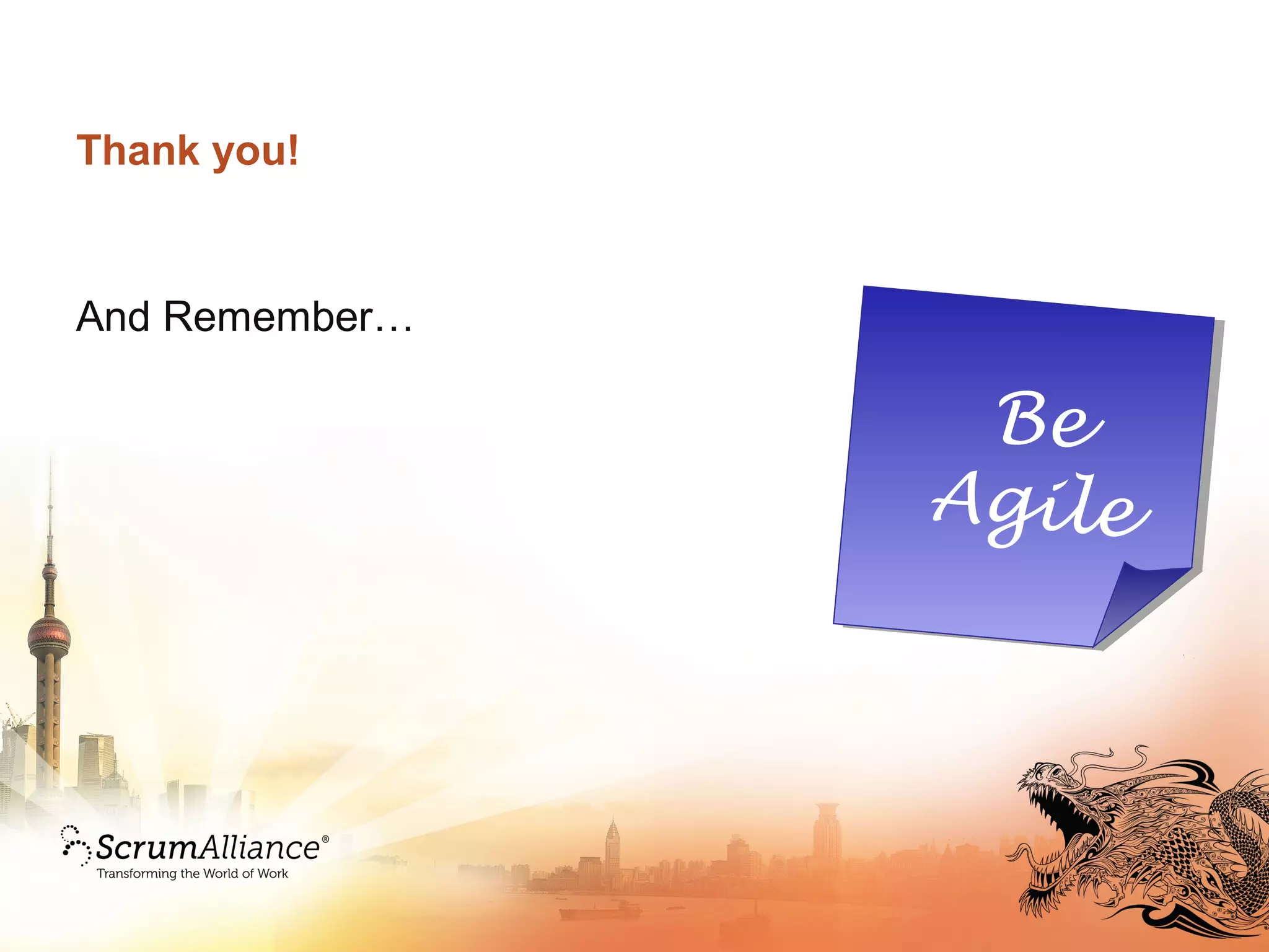 Thank you!
And Remember…
Be
Agile
 