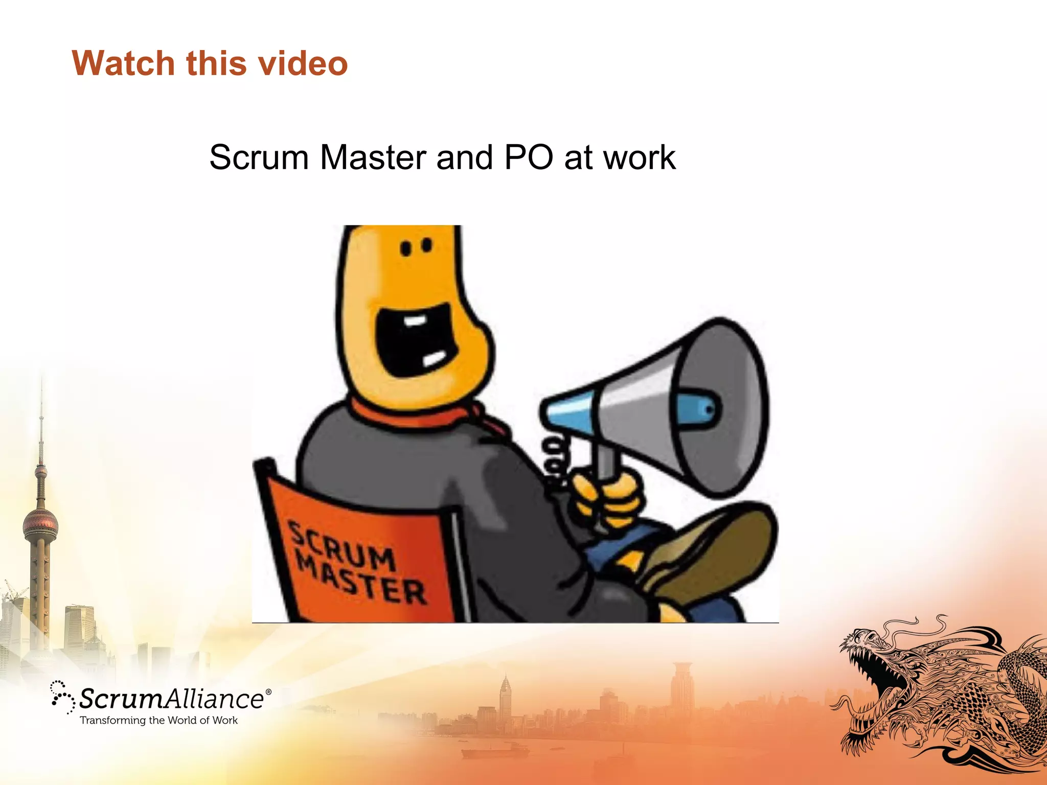 Watch this video
Scrum Master and PO at work
 