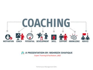 A PRESENTATION BY: MEHREEN SHAFIQUE
Performance Management Skills
Expert Training & Facilitation, JAZZ
 