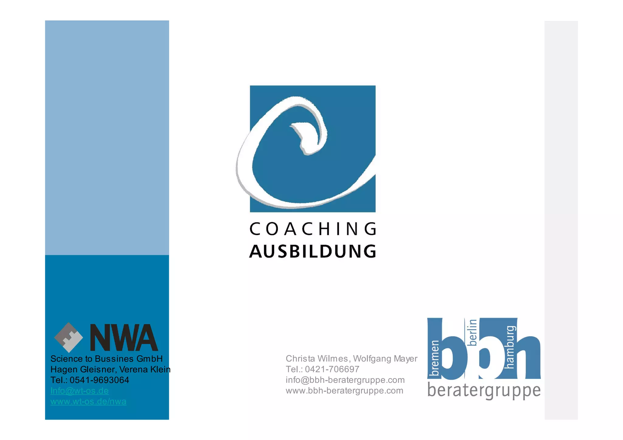Science to Bussines GmbH       Christa Wilmes, Wolfgang Mayer
Hagen Gleisner, Verena Klein   Tel.: 0421-706697
Tel.: 0541-9693064             info@bbh-beratergruppe.com
Info@wt-os.de                  www.bbh-beratergruppe.com
www.wt-os.de/nwa
 
