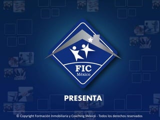 © Copyright Formación Inmobiliaria y Coaching México - Todos los derechos reservados
PRESENTA
 
