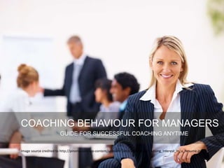 COACHING BEHAVIOUR FOR MANAGERS
GUIDE FOR SUCCESSFUL COACHING ANYTIME
Image source credited to http://pinoria.com/wp-content/uploads/2013/10/Manager_Losing_Interest_In_a_Resume.jpg
 