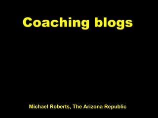 Coaching blogs Michael Roberts, The Arizona Republic 