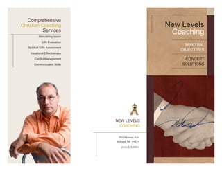 ComprehensiveChristian CoachingServicesStimulating VisionLife EvaluationSpiritual Gifts AssessmentVocational EffectivenessConflict ManagementCommunication SkillsspiritualObjectivesconceptSolutionsNew LevelsCoachingNEW LEVELSCOACHING501 Harrison AveHolland, MI  49423(616) 828-8801   ClarifyingYour AspirationsAttaining a new level in faith may appear overwhelming at first glance.  Establishing clear objectives and instituting proper goal setting and management will become the backbone of the coaching sessions, bringing your desires and dreamsinto obtainable measures. AddressingYourSpiritualConcernsChristian coaching services                        provides a one-to-one                        growth assessment and profile planned just for you. It is more than a mentorship or leadership program. Pastor Andy Stanley wrote “you will never maximize your potential in any area without coaching...To be the best [Christian] leader you can be, you must enlist the help of others. You need a leadership coach.” Coaching will facilitate with:     Career choices and directionstress/Conflict managementtransitions and life changesEvaluations are completely confidential and each coaching session is entirely designed around you and your learning style, to help you achieve the most out of every meeting.  You can be assured that with all sessions your eternal and spiritual goals are always top priority.JoySecuritySatisfactionMediocrityHurt/PainConflictDepressionALONE                              COACHEDNEW LEVELS COACHINGFULFILLMENT ANALYSISRealizing Your CallEveryone has a God-given mission upon their lives.  Christian Coaching assists in simplifying and in bringing perspective to your passions while helping you achieve individual fulfillment in your holy calling.Securing Your FutureAt New Levels coaching, we help guide a                                                                            person to get from where they presently are to                                                                        where God wants them to be.  The Spiritual                                                                       journey can be frustrating and a challenge.                                                                                                                                                      The heart of coaching is in advocating                                                                                  sustainability and maintainability as the keys                                                                                              to goal succession. You will be resourced with materials and insight that will aid in your continual upward growth and progression.I press on toward the goal for the prize of the upward call of God in Christ Jesus.  Phil. 3:14 