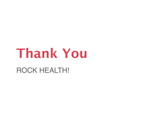 Thank You
ROCK HEALTH!
 