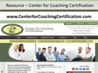 Resource – Center for Coaching Certification
www.CenterforCoachingCertification.com
©
 