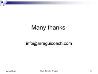 Many thanks

               info@arreguicoach.com




www.ciff.net         Idoia Gorroño Arregui   26
 