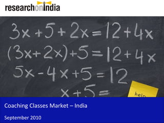 Coaching Classes Market – India
September 2010
 