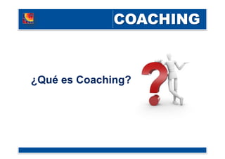 ¿Qué es Coaching?
 