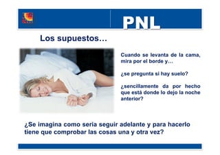 Cuando se levanta de la cama,
mira por el borde y…
¿se pregunta si hay suelo?
¿sencillamente da por hecho
que está donde lo dejo la noche
anterior?
Los supuestos…
¿Se imagina como seria seguir adelante y para hacerlo
tiene que comprobar las cosas una y otra vez?
 
