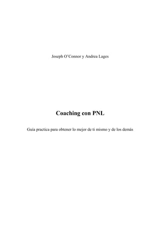 Joseph O’Connor y Andrea Lages
Coaching con PNL
Guía practica para obtener lo mejor de ti mismo y de los demás
 