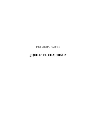 P R I M E RA PA R T E
¿QUE ES EL COACHING?
 