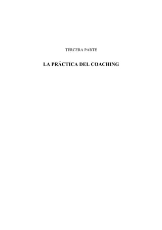 TERCERA PARTE
LA PRÁCTICA DEL COACHING
 