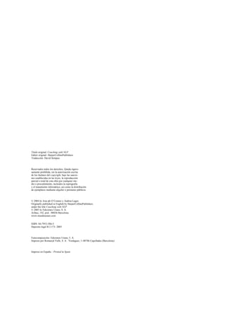 Título original: Coaching with NLP
Editor original: HarperCollinsPublishers
Traducción: David Sempau
Reservados todos los derechos. Queda riguro-
samente prohibida, sin la autorización escrita
de los titulares del copyright, bajo las sancio-
nes establecidas en las leyes, la reproducción
parcial o total de esta obra por cualquier me-
dio o procedimiento, incluidos la reprografía
y el tratamiento informático, así como la distribución
de ejemplares mediante alquiler o préstamo públicos.
© 2004 by Jose ph O’Connor y Andrea Lages
Originally published in English by HarperCollinsPublishers
under the title Coaching with NLP
© 2005 by Ediciones Urano, S. A.
Aribau, 142, pral. - 08036 Barcelona
www.mundourano.com
ISBN. 84-7953-586-5
Deposito legal B 2.173- 2005
Fotocomposición: Ediciones Urano, 5. A.
Impreso por Romanyã Valls, S. A. - Verdaguer, 1-08786 Capellades (Barcelona)
Impreso en España - Printed in Spain
 