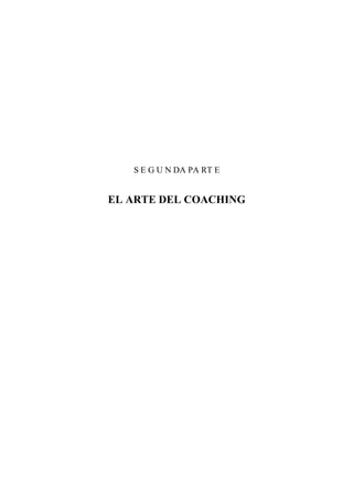 S E G U N DA PA RT E
EL ARTE DEL COACHING
 