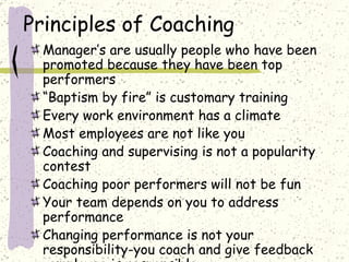 Principles of Coaching <ul><li>Manager’s are usually people who have been promoted because they have been top performers <...