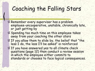 Coaching the Falling Stars <ul><li>Remember every supervisor has a problem employee-uncooperative, unstable, chronically l...