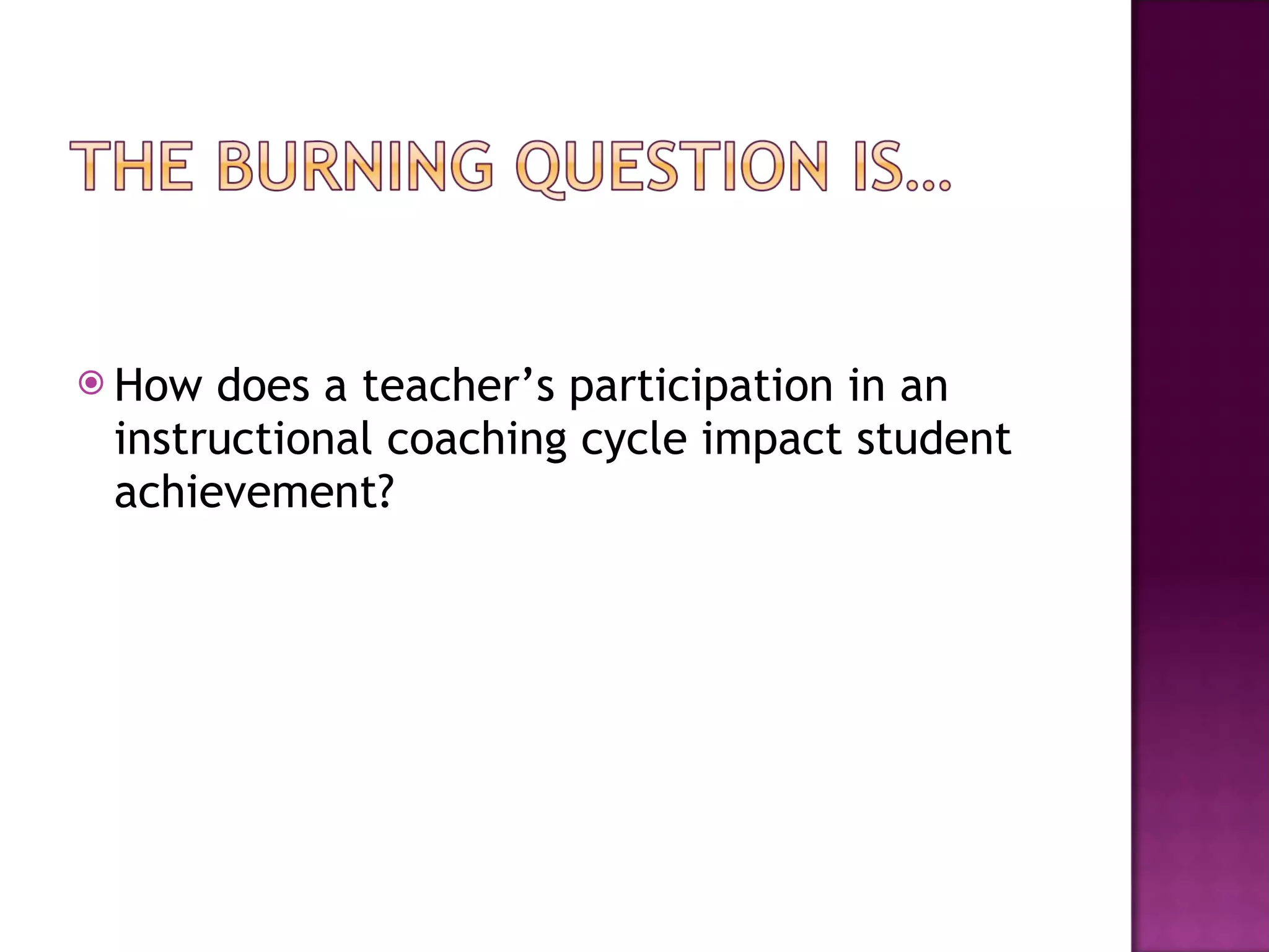 How does a teacher’s participation in an instructional coaching cycle impact student achievement? 