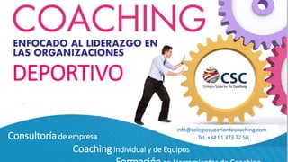 DEPORTIVO
Consultoría de empresa
Coaching Individual y de Equipos
info@colegiosuperiordecoaching.com
Tel. +34 91 373 72 50
 