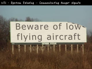 #T1 - System Thinking – Communicating danger signals
 