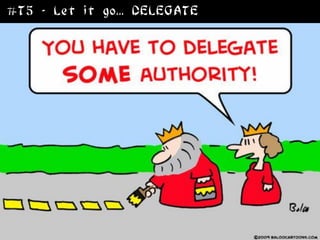 #T5 - Let it go... DELEGATE
 