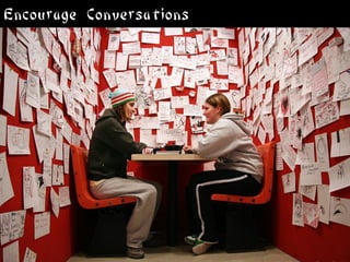 Encourage Conversations
 