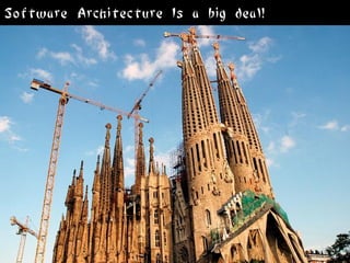 Software Architecture Is a big deal!
 