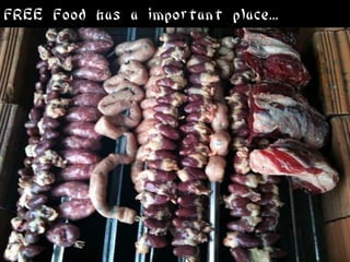 FREE Food has a important place...
 
