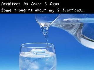 Architect As Coach & Devs
Some thoughts about my 2 functions...
 