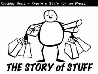 Coaching Game – Create a Story for me Please.
 