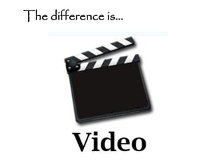 The difference is…
 
