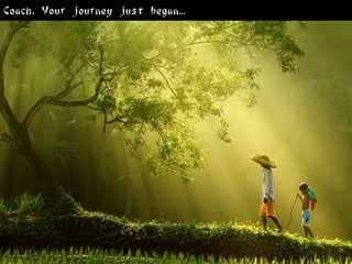 Coach, Your journey just began...
 