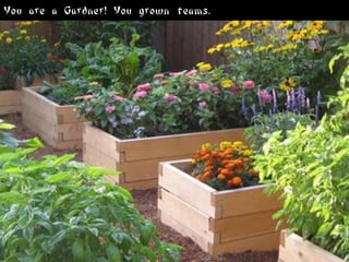 You are a Gardner! You grown teams.
 