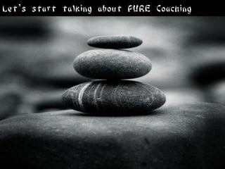 Let’s start talking about PURE Coaching
 