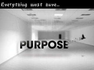 Everything must have...
 