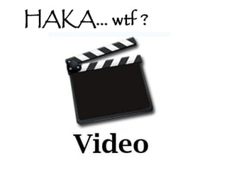 HAKA… wtf ?
 