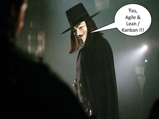 Yes,
 Agile &
  Lean /
Kanban !!!
 