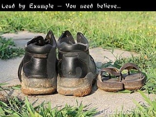 Lead by Example – You need believe...
 