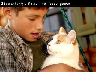 Stewardship... Power to loose power
 