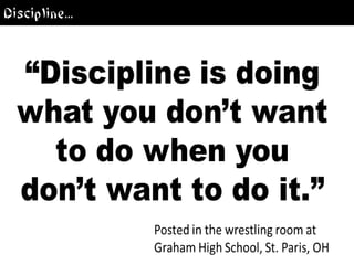 Discipline...
 