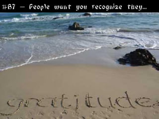 #B7 – People want you recognize they...
 