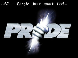 #B7 – People just want feel...
 