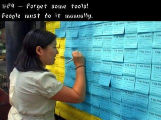 #F9 – Forget some tools!
People must do it manually.
 