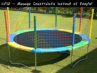 #F10 – Manage Constraints instead of People!
 