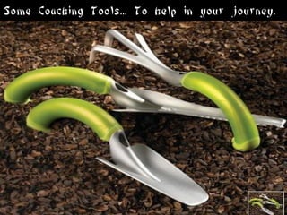 Some Coaching Tools... To help in your journey.
 
